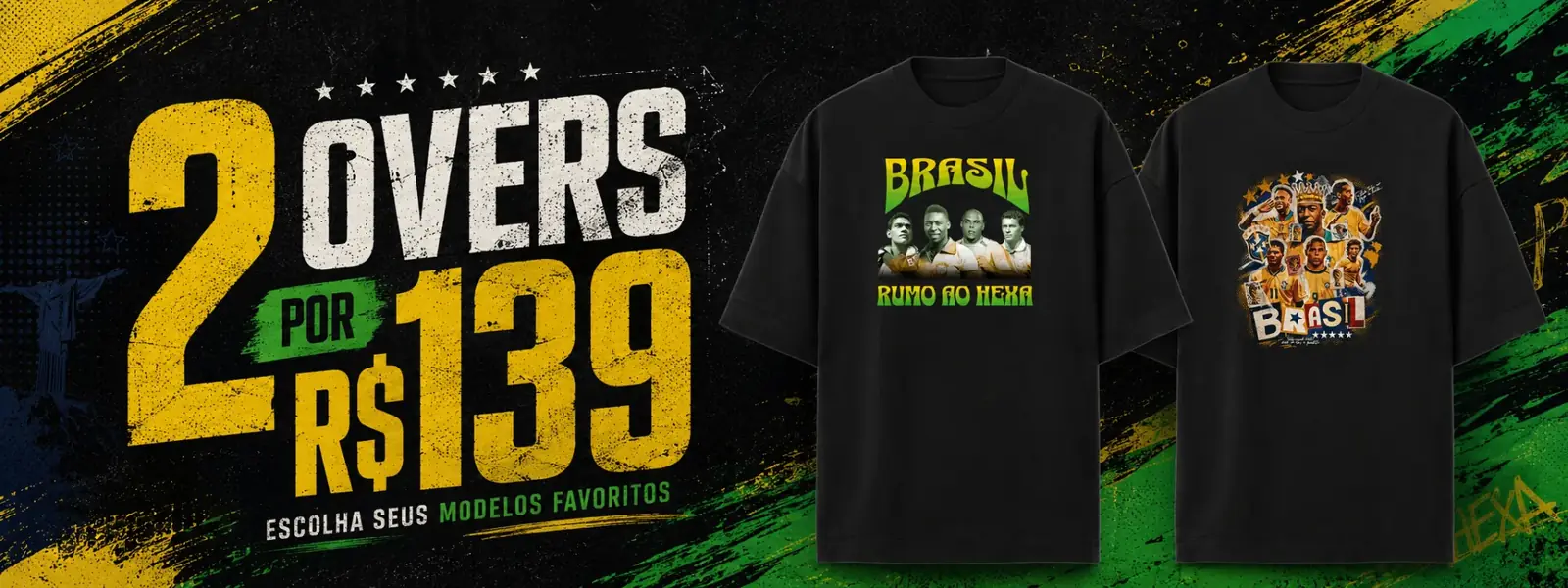 2 Oversized por R$139 — Rumo ao Hexa